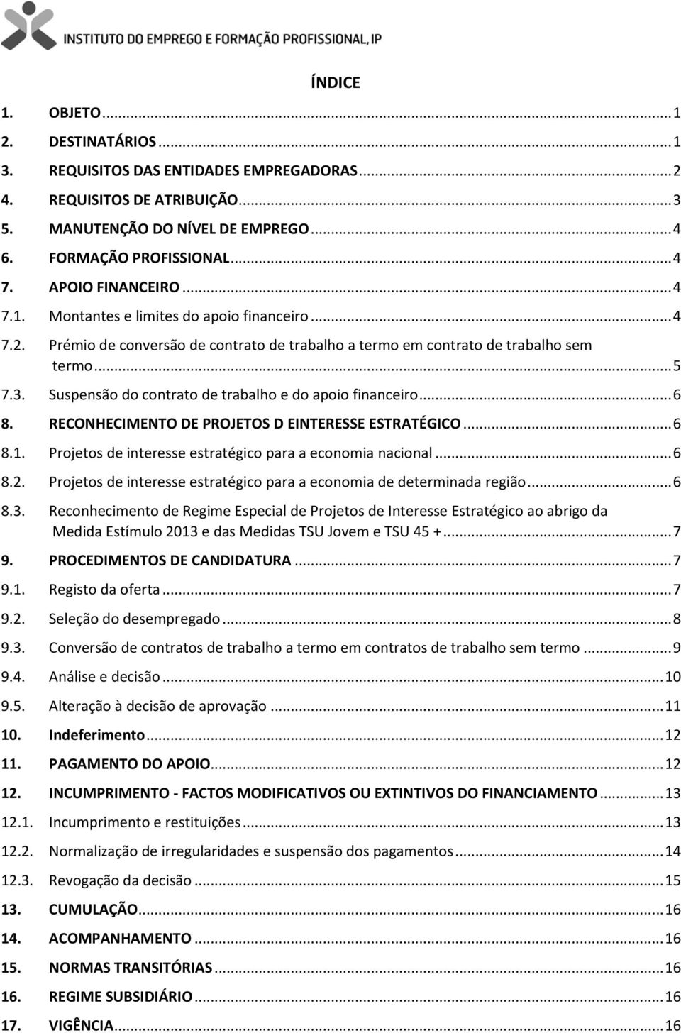 Suspensão do contrato de trabalho e do apoio financeiro... 6 8. RECONHECIMENTO DE PROJETOS D EINTERESSE ESTRATÉGICO... 6 8.1. Projetos de interesse estratégico para a economia nacional... 6 8.2.