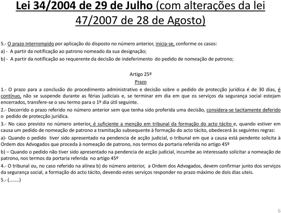 requerente da decisão de indeferimento do pedido de nomeação de patrono; Artigo 25º Prazo 1.