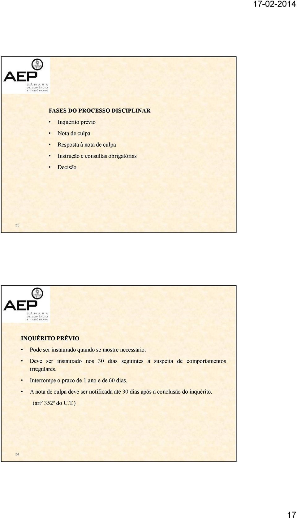 Deve ser instaurado nos 30 dias seguintes à suspeita de comportamentos irregulares.