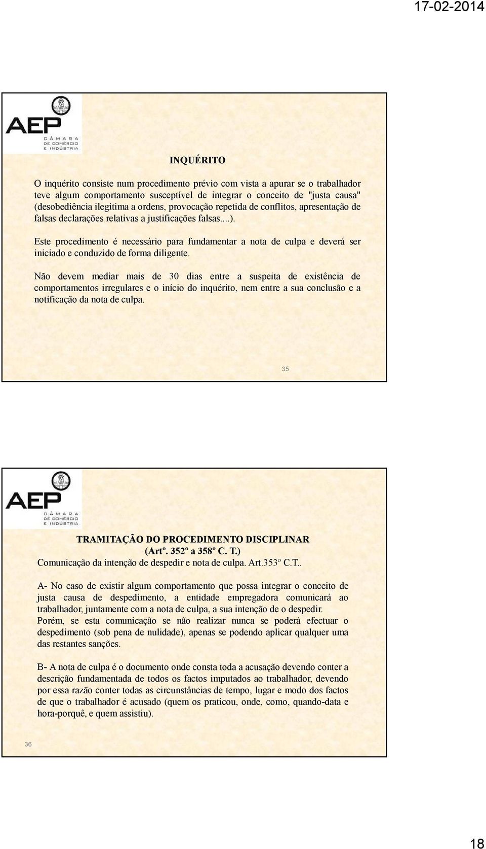 Este procedimento é necessário para fundamentar a nota de culpa e deverá ser iniciado e conduzido de forma diligente.