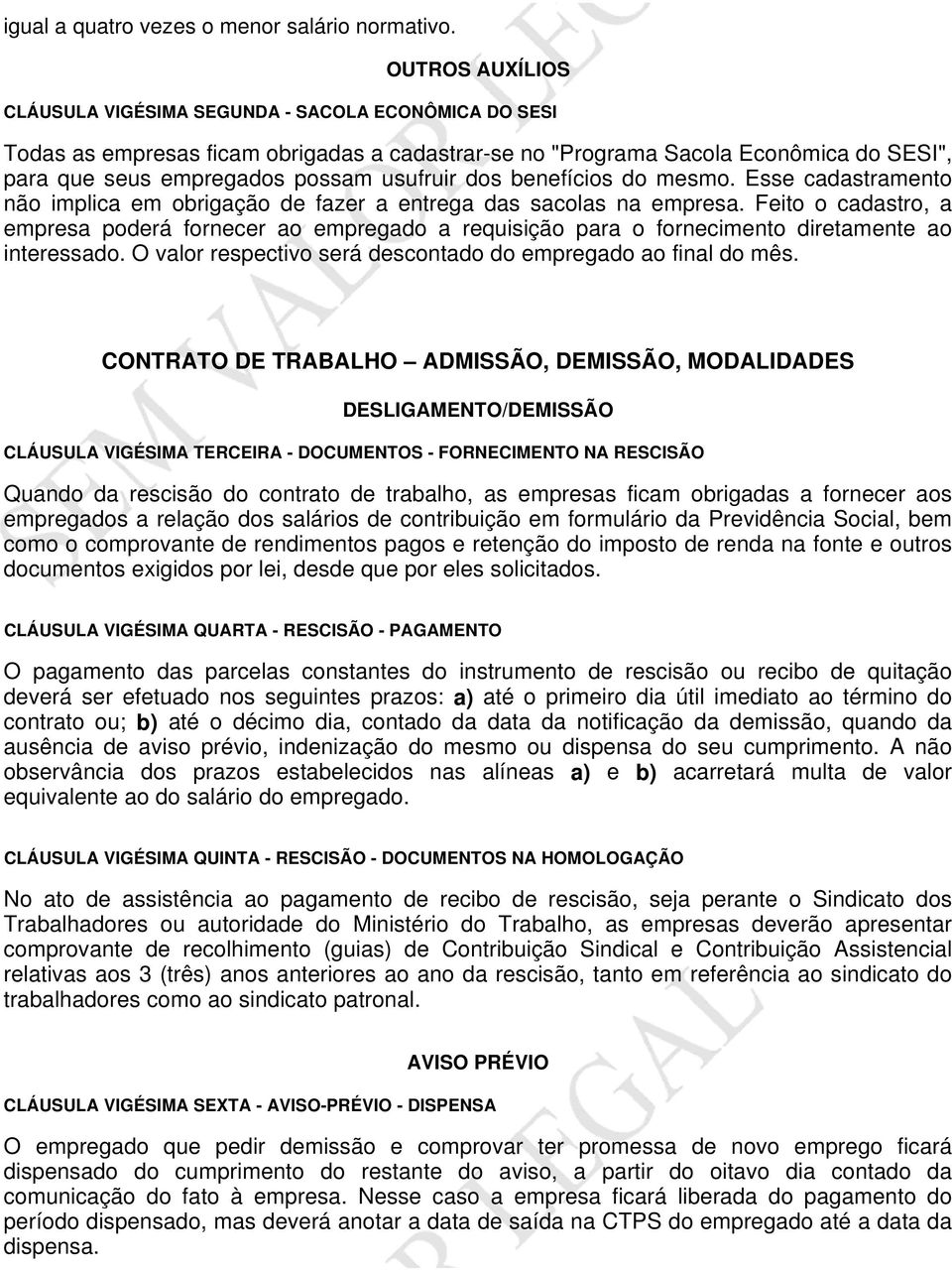 dos benefícios do mesmo. Esse cadastramento não implica em obrigação de fazer a entrega das sacolas na empresa.