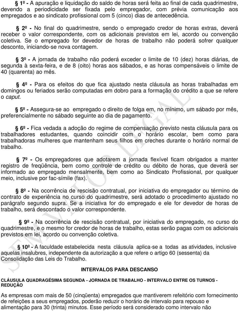 2º - No final do quadrimestre, sendo o empregado credor de horas extras, deverá receber o valor correspondente, com os adicionais previstos em lei, acordo ou convenção coletiva.