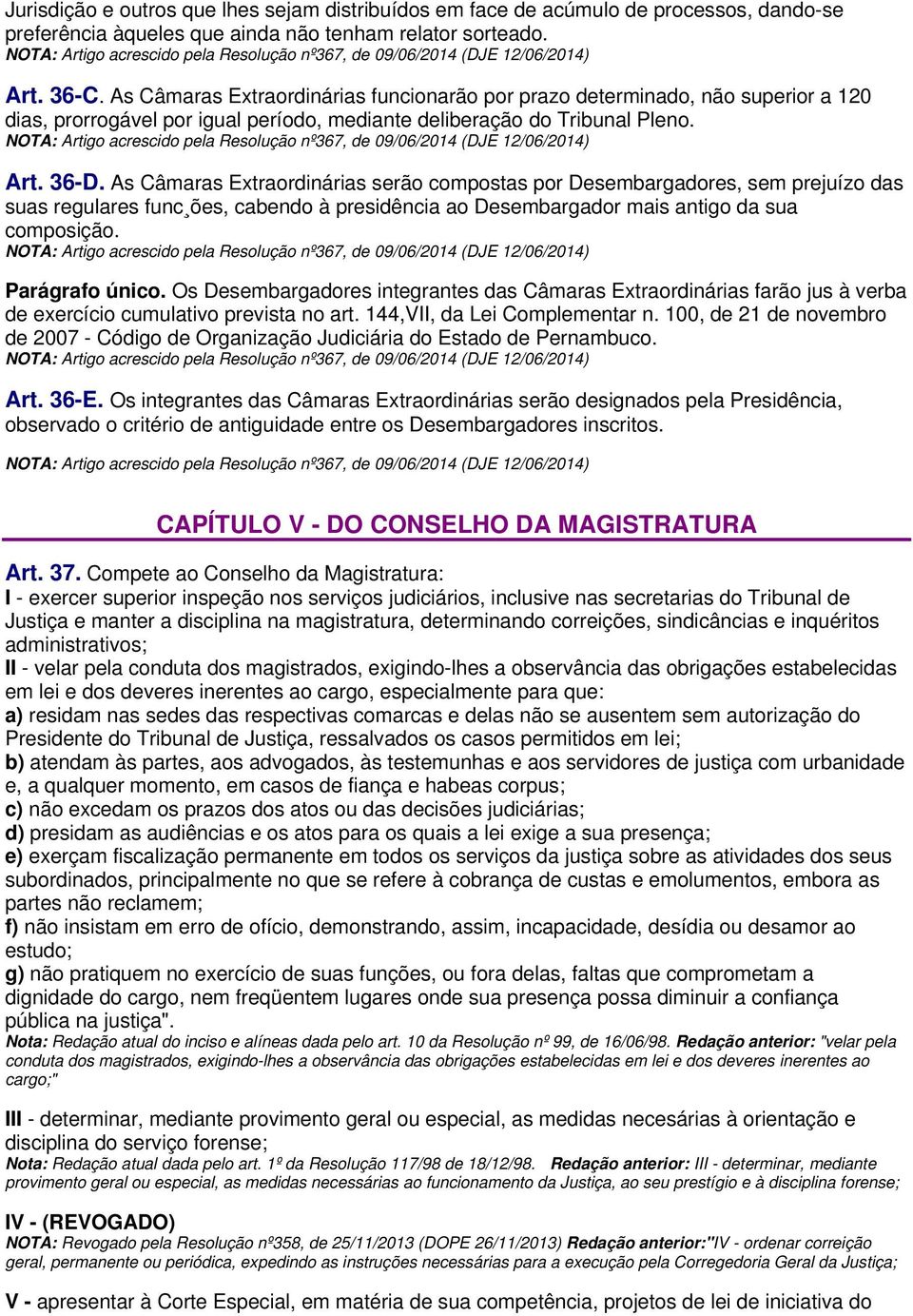 As Câmaras Extraordinárias funcionarão por prazo determinado, não superior a 120 dias, prorrogável por igual período, mediante deliberação do Tribunal Pleno.