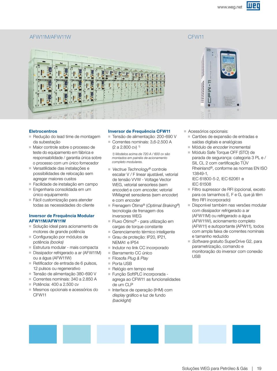 ajustável Eletrônico Somente manético Especificações técnicas conforme norma IEC / EN 60947-2 Disjuntor Aberto ABW Correntes nominais: 800 a 6.