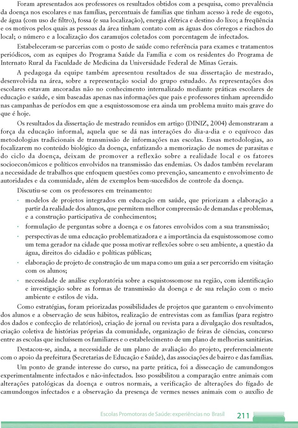 local; o número e a localização dos caramujos coletados com porcentagem de infectados.