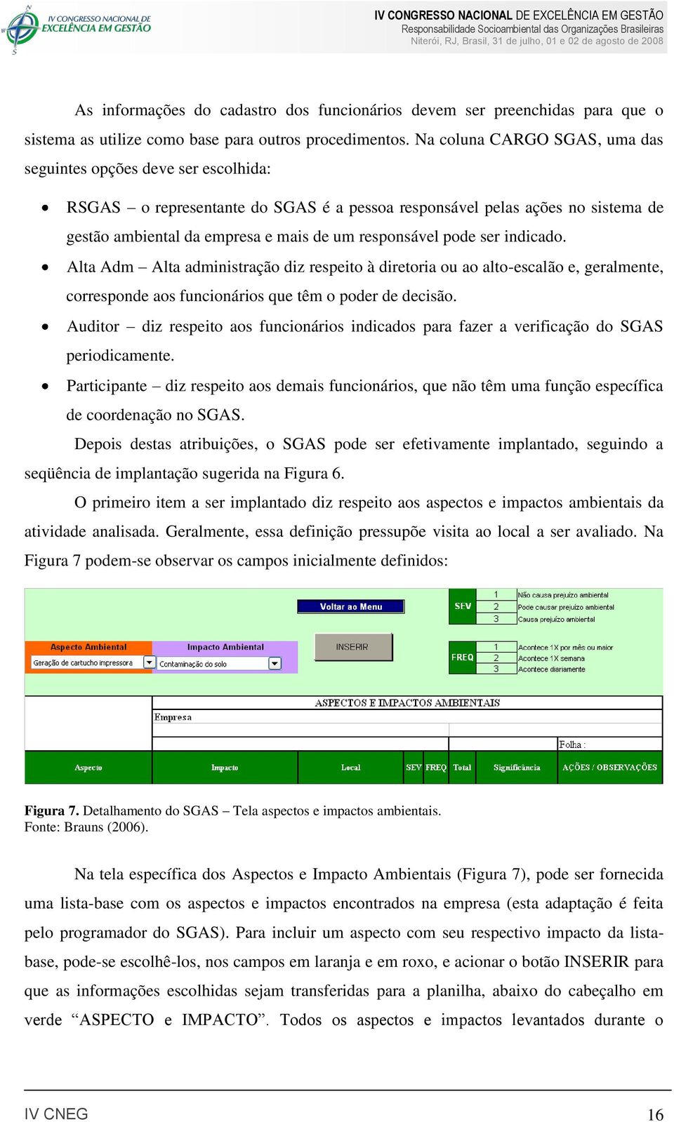 pode ser indicado. Alta Adm Alta administração diz respeito à diretoria ou ao alto-escalão e, geralmente, corresponde aos funcionários que têm o poder de decisão.