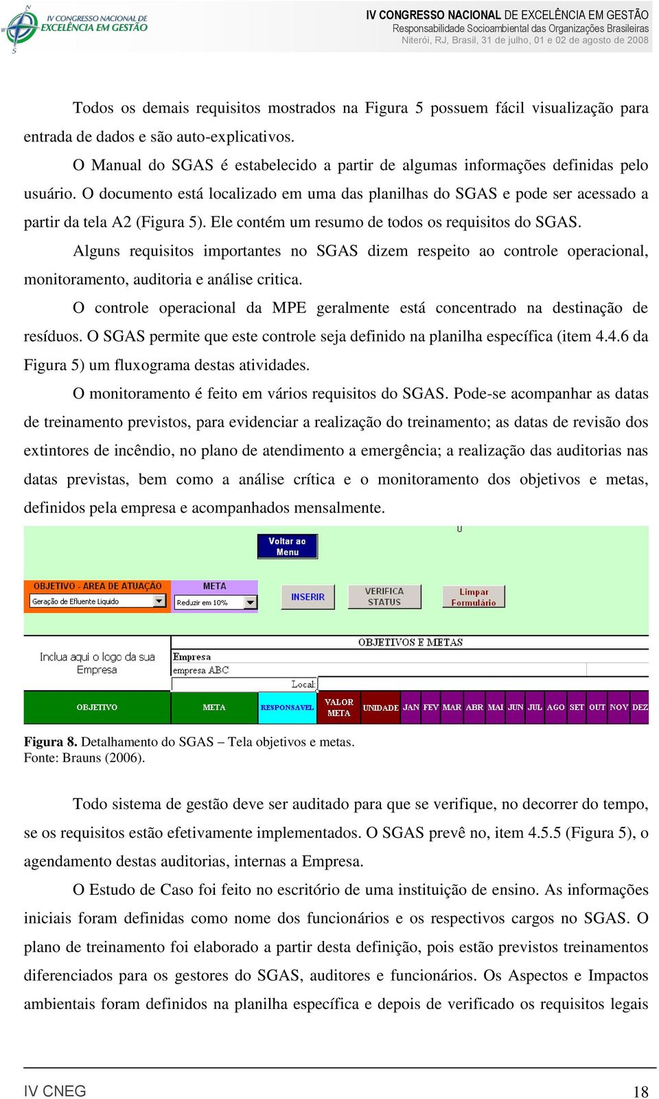 Ele contém um resumo de todos os requisitos do SGAS. Alguns requisitos importantes no SGAS dizem respeito ao controle operacional, monitoramento, auditoria e análise critica.