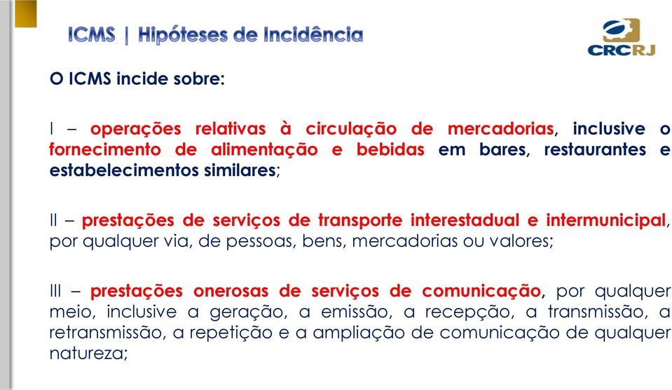 qualquer via, de pessoas, bens, mercadorias ou valores; III prestações onerosas de serviços de comunicação, por qualquer meio,