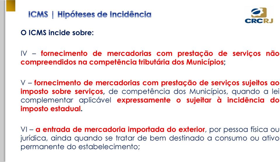 Municípios, quando a lei complementar aplicável expressamente o sujeitar à incidência do imposto estadual.