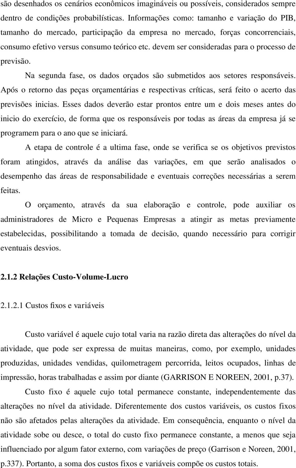 devem ser consideradas para o processo de previsão. Na segunda fase, os dados orçados são submetidos aos setores responsáveis.