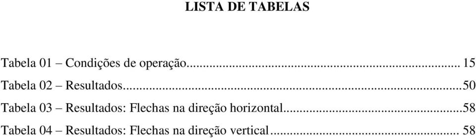 .. 50 Tabela 03 Resultados: Flechas na direção