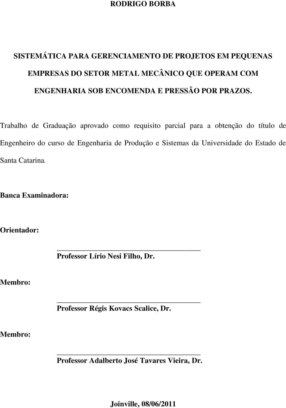 Trabalho de Graduação aprovado como requisito parcial para a obtenção do título de Engenheiro do curso de Engenharia de Produção e