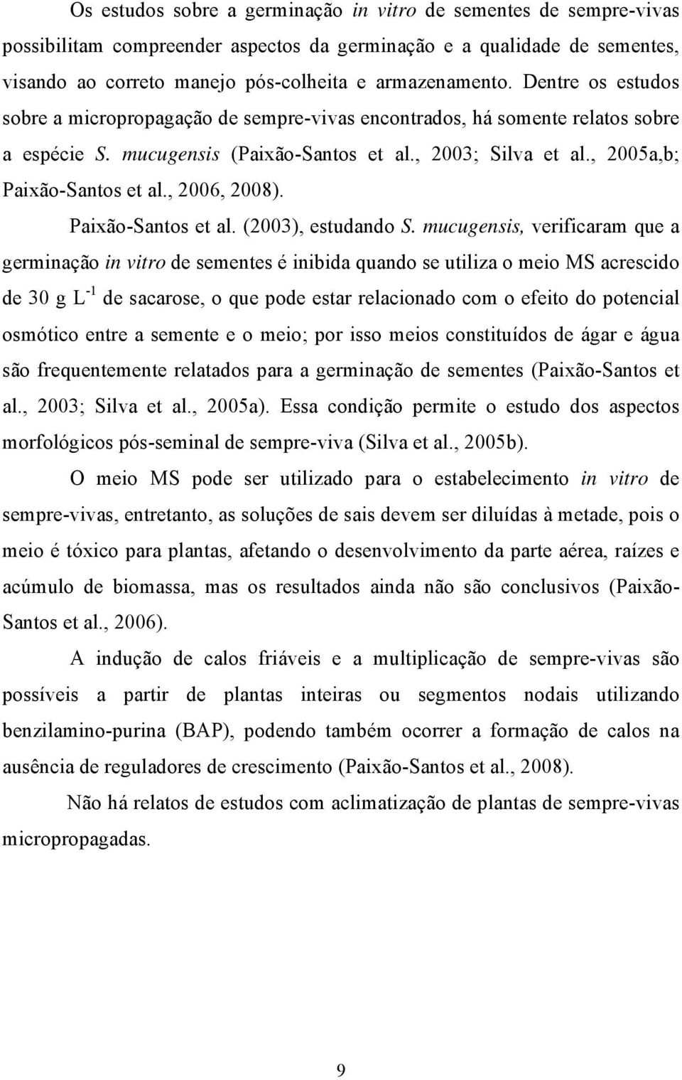 , 2006, 2008). Paixão-Santos et al. (2003), estudando S.