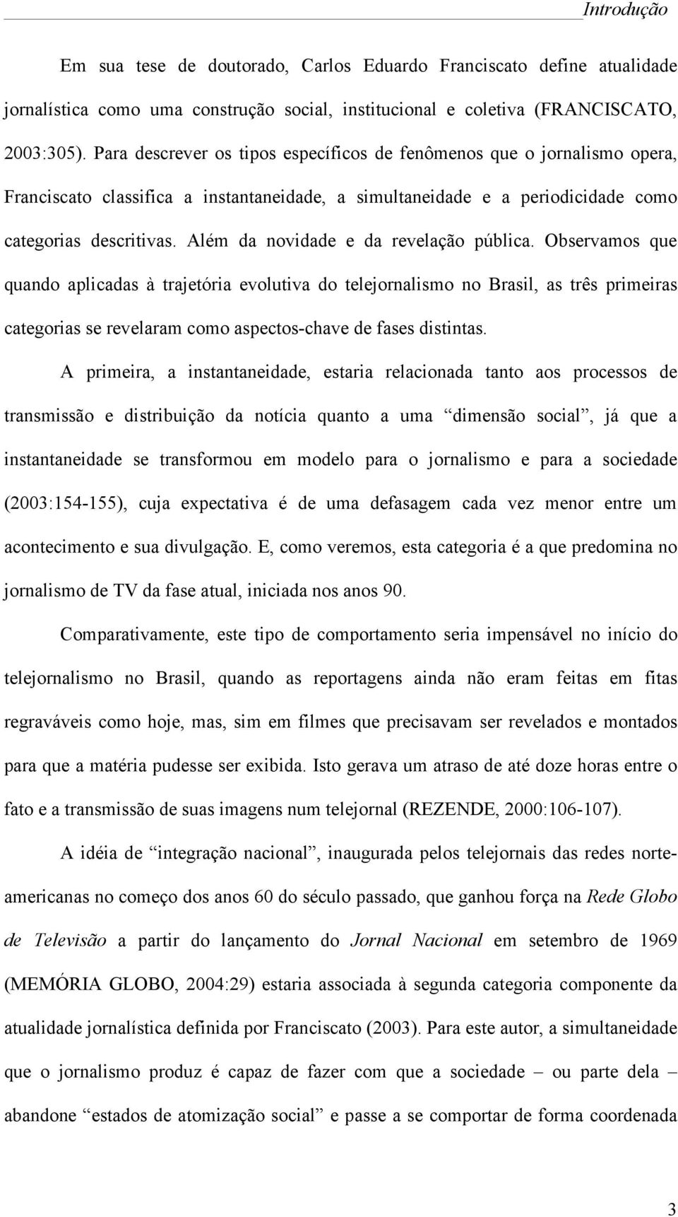 Além da novidade e da revelação pública.