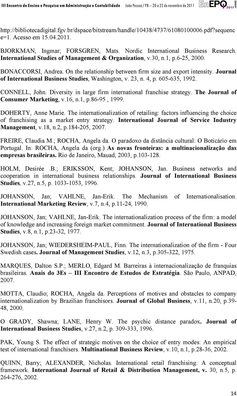 Journal of International Business Studies, Washington, v. 23, n. 4, p. 605-635, 1992. CONNELL, John. Diversity in large firm international franchise strategy. The Journal of Consumer Marketing, v.