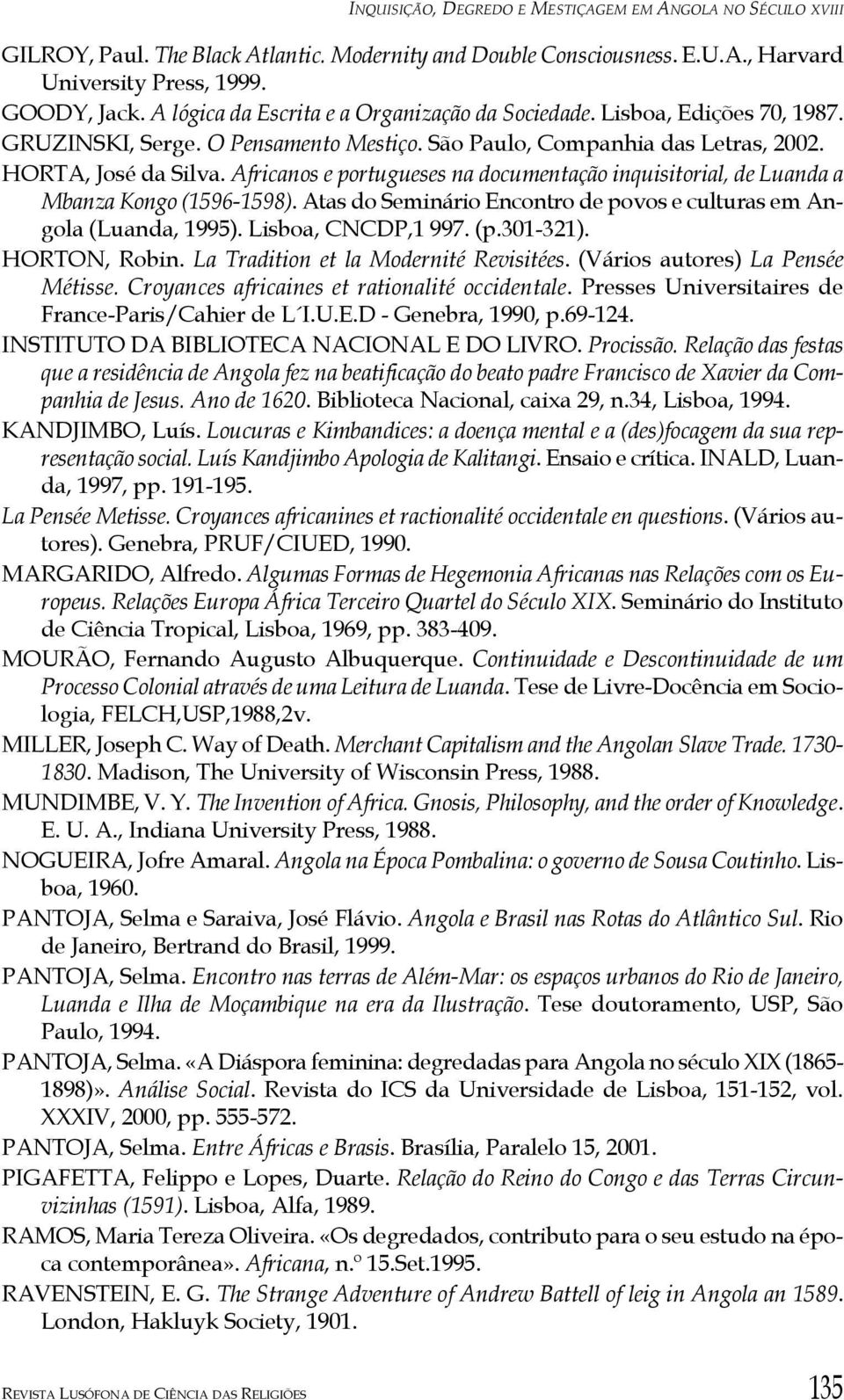 Africanos e portugueses na documentação inquisitorial, de Luanda a Mbanza Kongo (1596-1598). Atas do Seminário Encontro de povos e culturas em Angola (Luanda, 1995). Lisboa, CNCDP,1 997. (p.301-321).