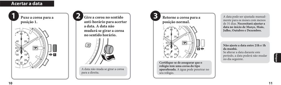 4 2 6 50 10 Certifique-se de assegurar que o relógio tem uma coroa do tipo aparafusada. A água pode penetrar no seu relógio.