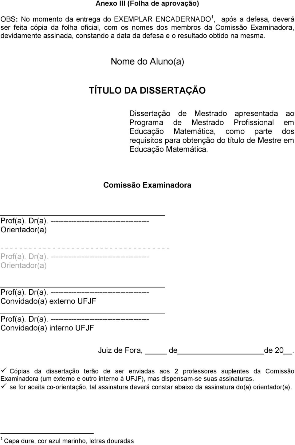 Nome do Aluno(a) TÍTULO DA DISSERTAÇÃO Dissertação de Mestrado apresentada ao Programa de Mestrado Profissional em Educação Matemática, como parte dos requisitos para obtenção do título de Mestre em