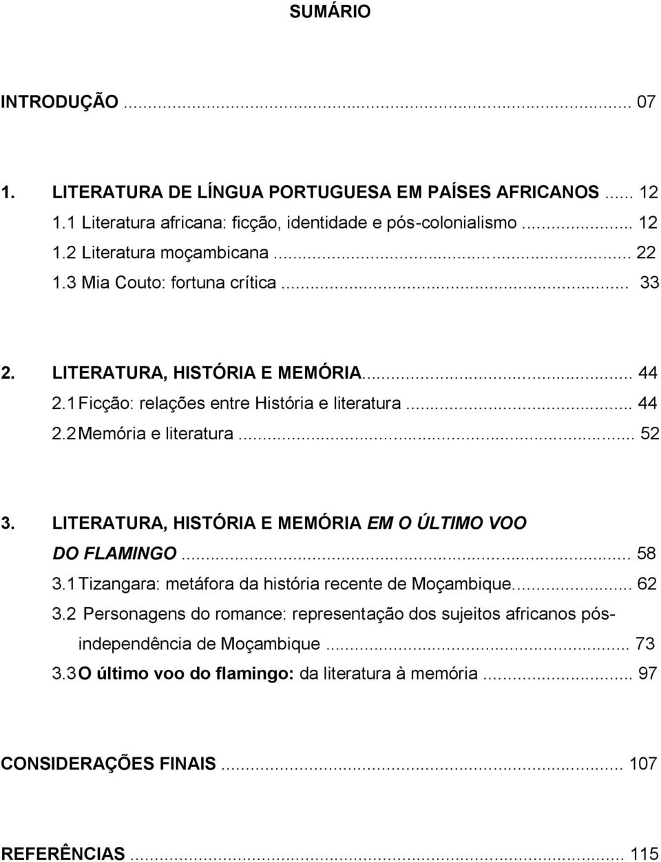 LITERATURA, HISTÓRIA E MEMÓRIA EM O ÚLTIMO VOO DO FLAMINGO... 58 3.1 Tizangara: metáfora da história recente de Moçambique... 62 3.