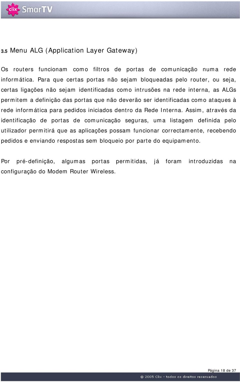 ser identificadas como ataques à rede informática para pedidos iniciados dentro da Rede Interna.