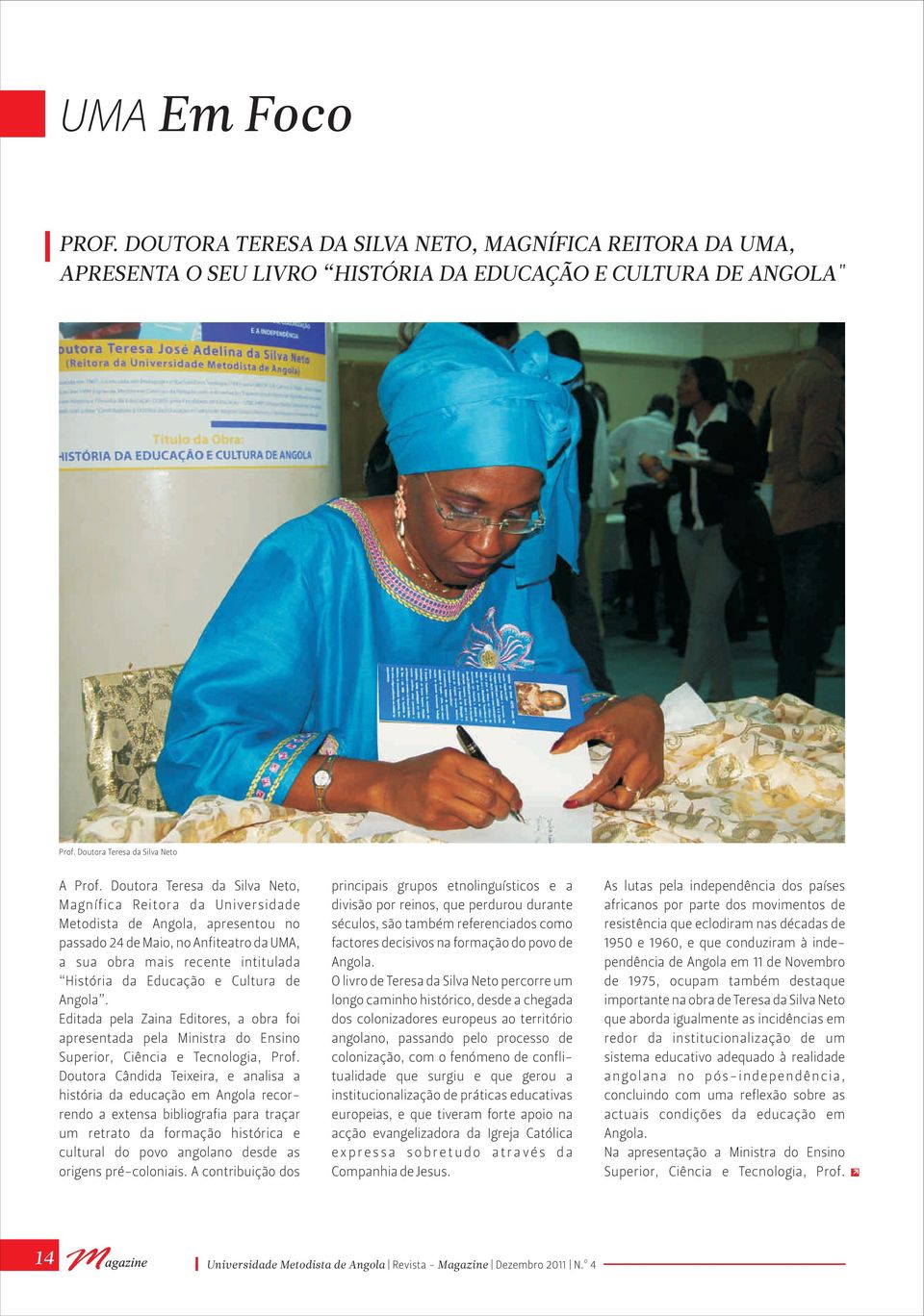 Cultura de Angola. Editada pela Zaina Editores, a obra foi apresentada pela Ministra do Ensino Superior, Ciência e Tecnologia, Prof.