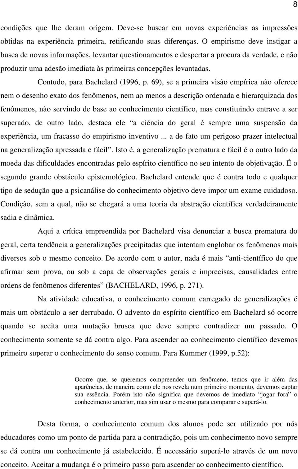 Contudo, para Bachelard (1996, p.
