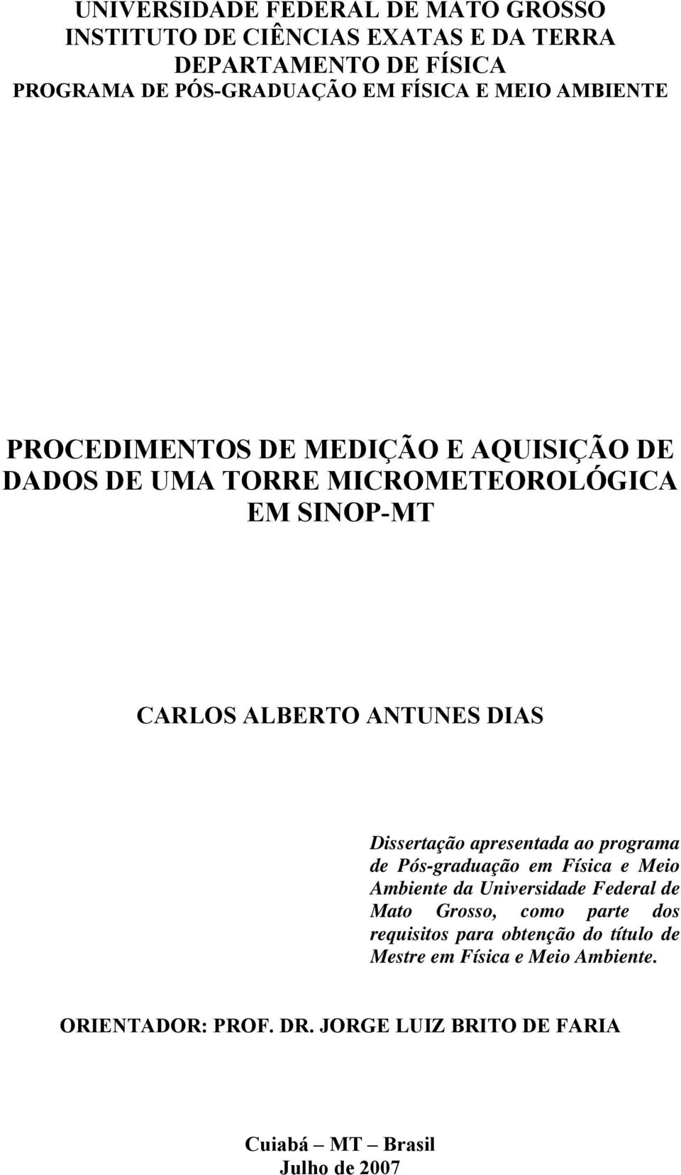 Dissertação apresentada ao programa de Pós-graduação em Física e Meio Ambiente da Universidade Federal de Mato Grosso, como parte dos