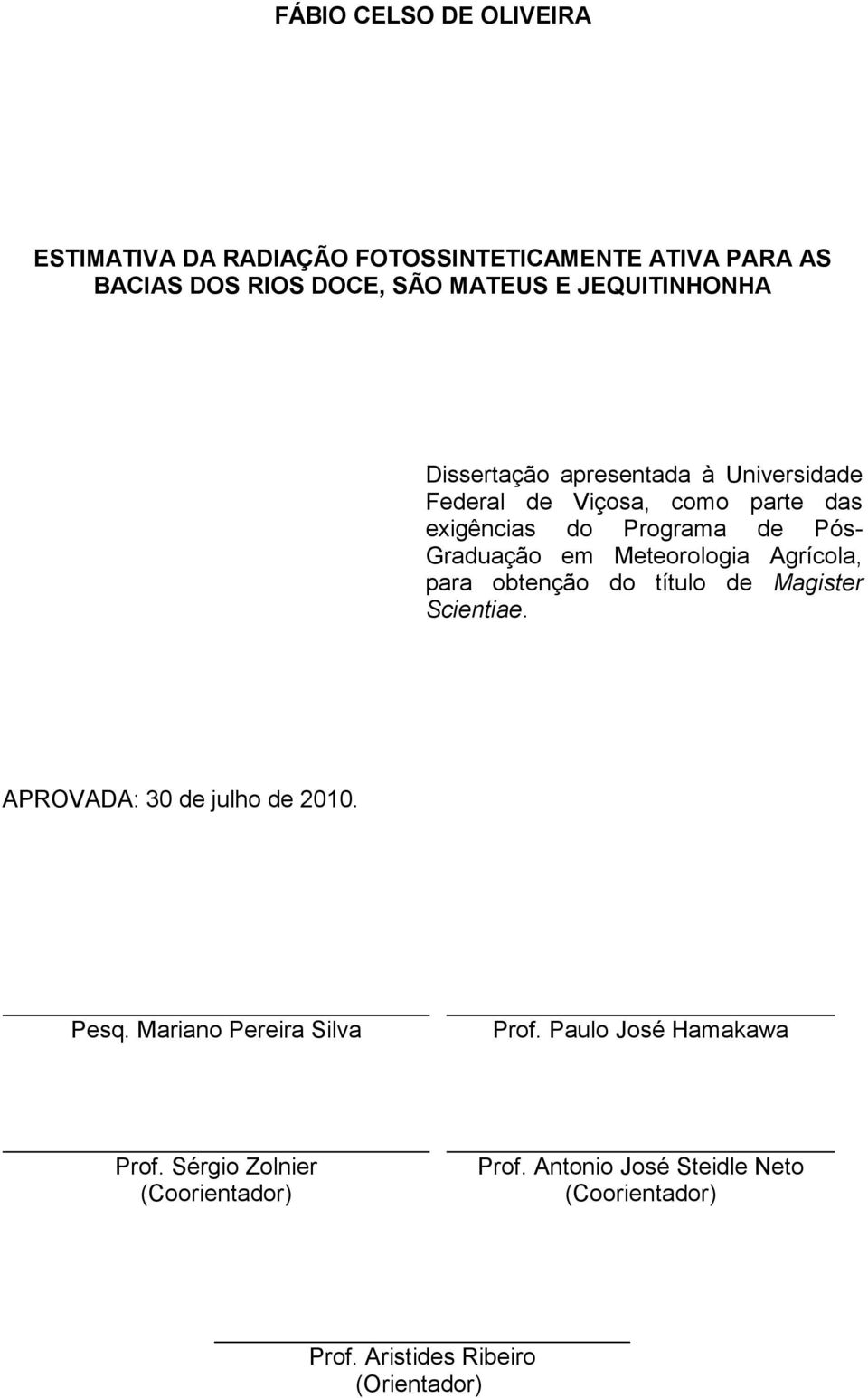 Agrícola, para obtenção do título de Magister Scientiae. APROVADA: 30 de julho de 2010. Pesq. Mariano Pereira Silva Prof.