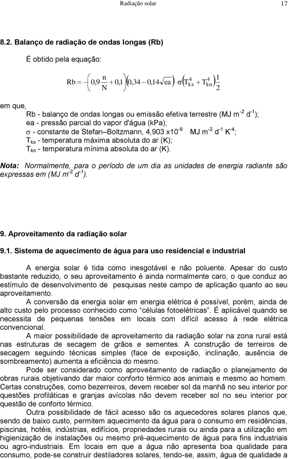 parcial do vapor d'água (kpa); - constante de Stefan Boltzmann, 4,903 x10-9 MJ m -2 d -1 K -4 ; T kx - temperatura máxima absoluta do ar (K); T kn - temperatura mínima absoluta do ar (K).