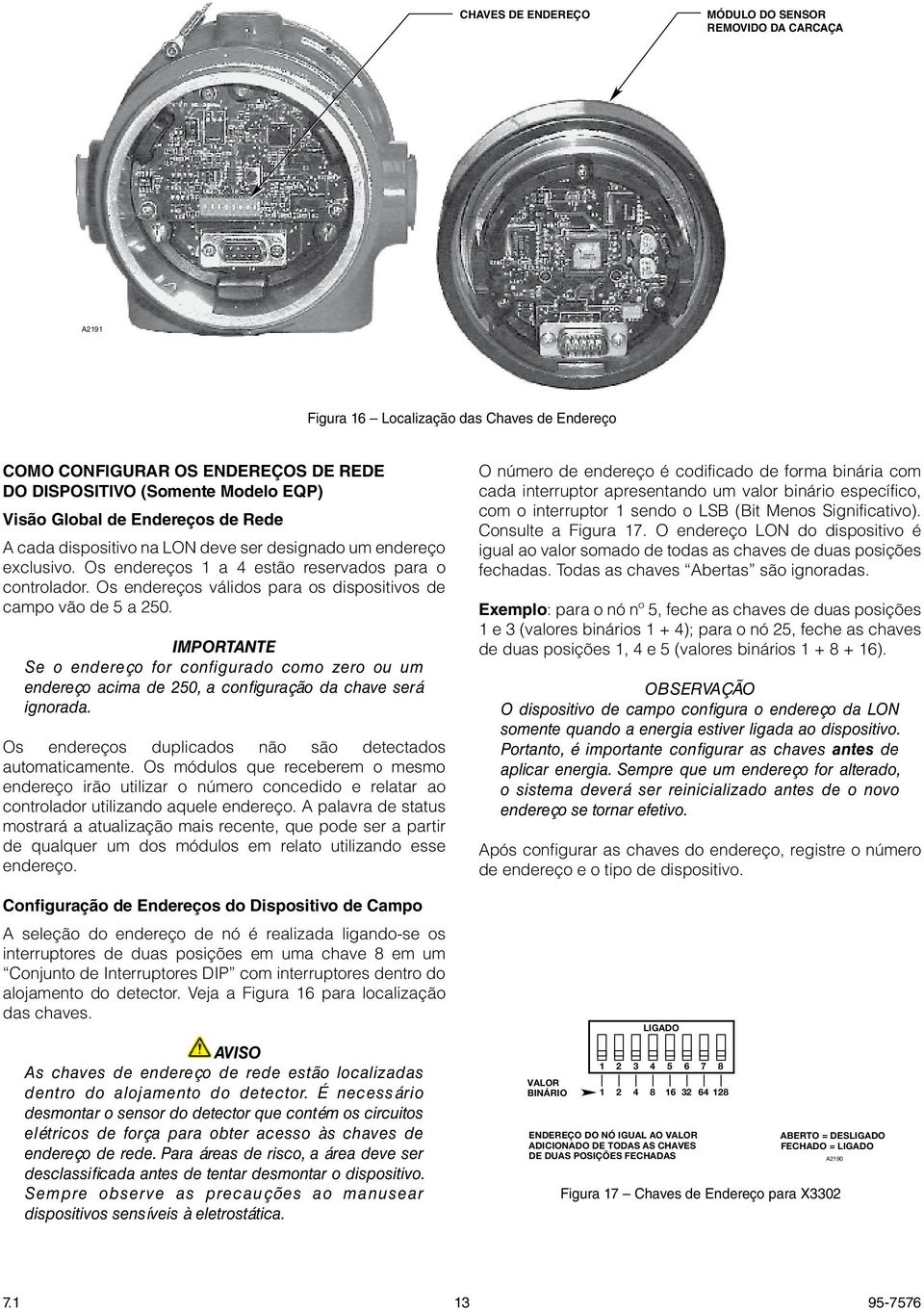 Os endereços válidos para os dispositivos de campo vão de 5 a 250. IMPORTANTE Se o endereço for configurado como zero ou um endereço acima de 250, a configuração da chave será ignorada.