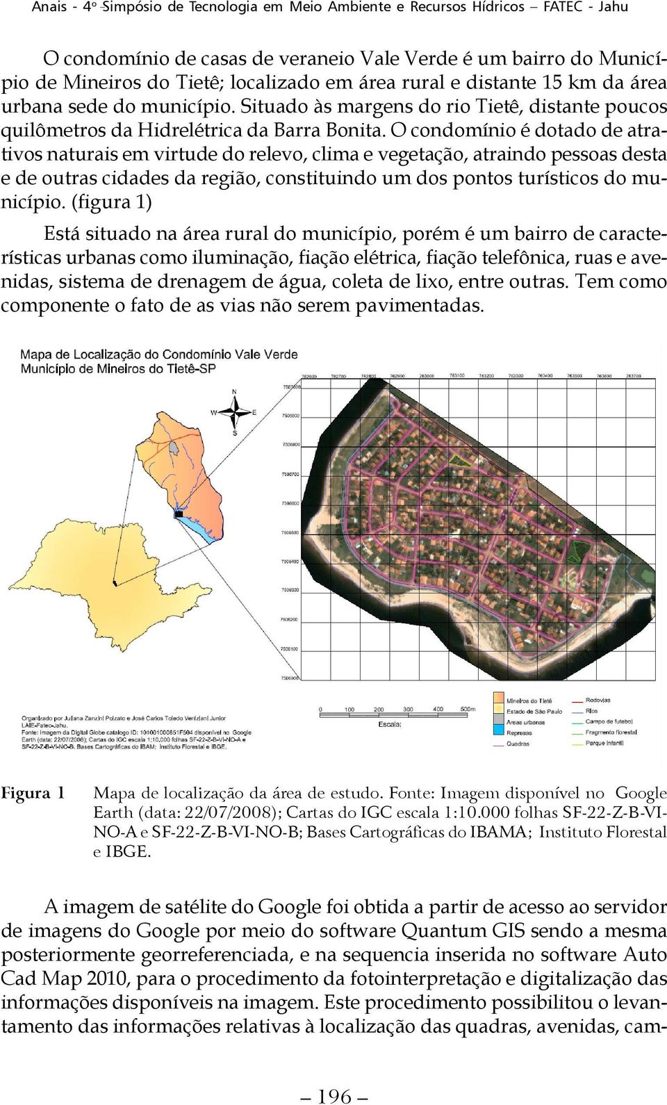 O condomínio é dotado de atrativos naturais em virtude do relevo, clima e vegetação, atraindo pessoas desta e de outras cidades da região, constituindo um dos pontos turísticos do município.