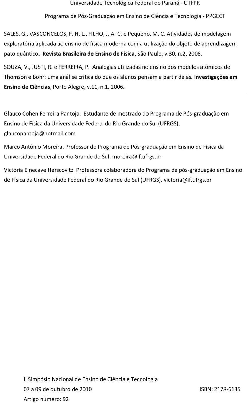 Analogias utilizadas no ensino dos modelos atômicos de Thomson e Bohr: uma análise crítica do que os alunos pensam a partir delas. Investigações em Ensino de Ciências, Porto Alegre, v.11, n.1, 2006.