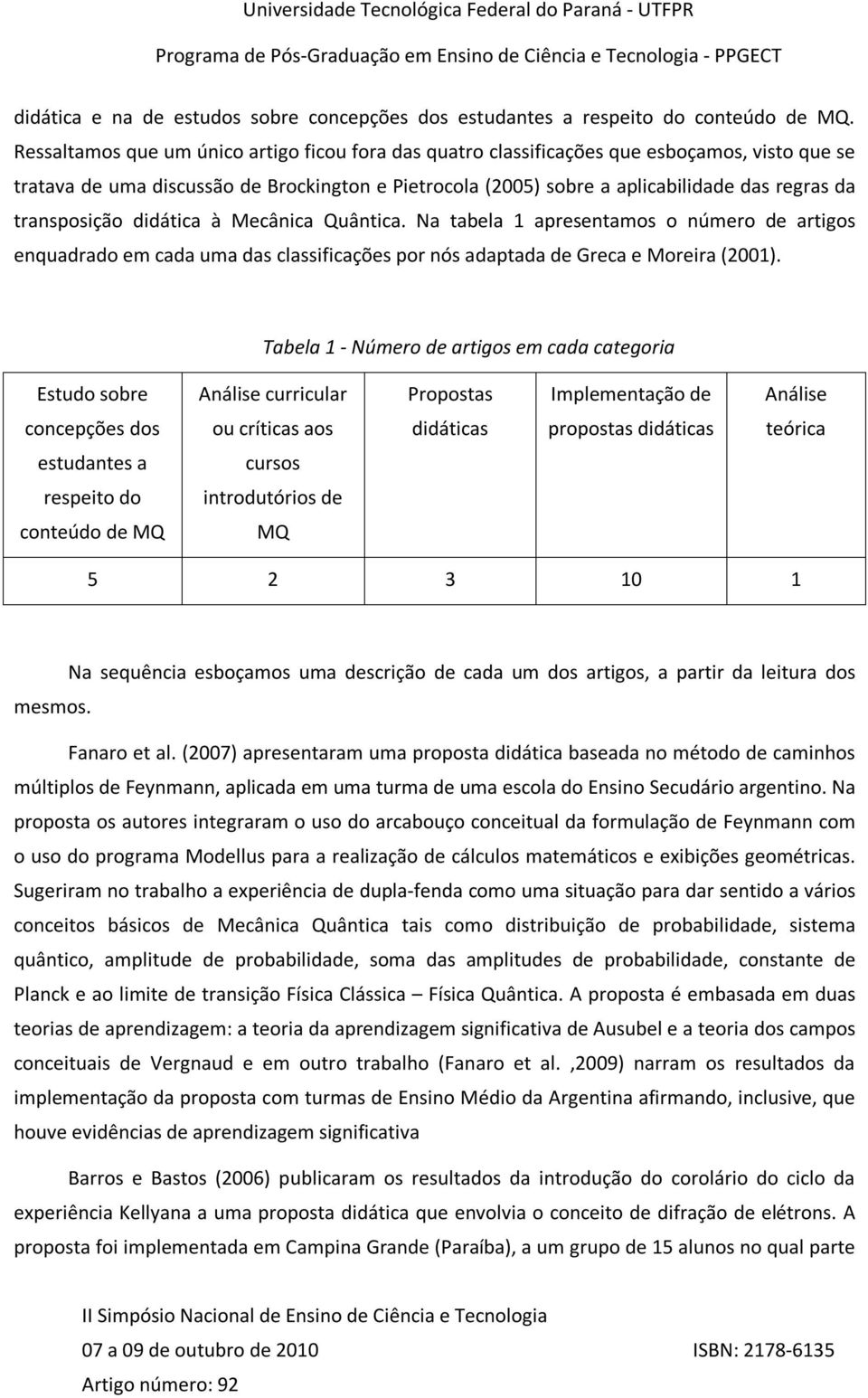 transposição didática à Mecânica Quântica. Na tabela 1 apresentamos o número de artigos enquadrado em cada uma das classificações por nós adaptada de Greca e Moreira (2001).