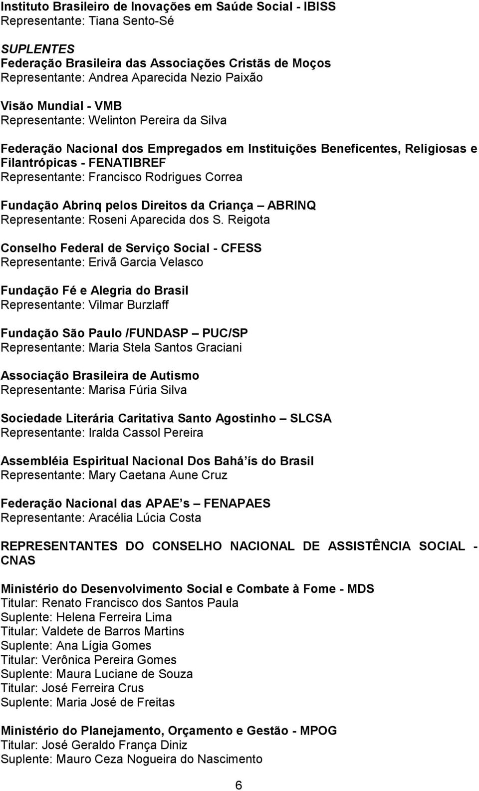 Correa Fundação Abrinq pelos Direitos da Criança ABRINQ Representante: Roseni Aparecida dos S.