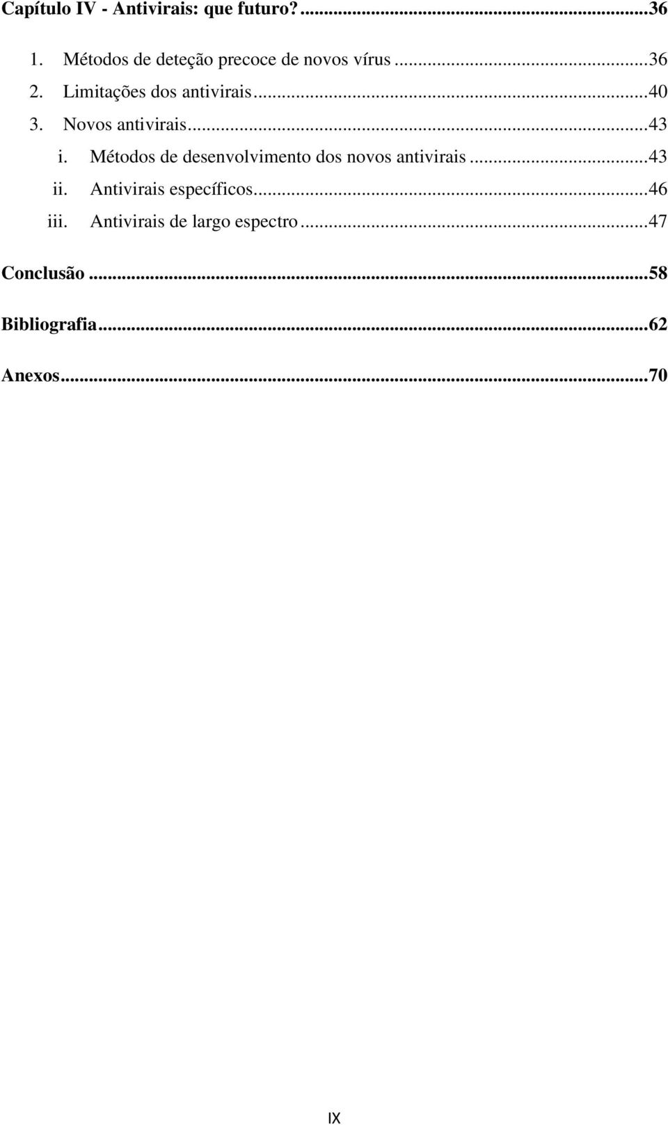 Novos antivirais... 43 i. Métodos de desenvolvimento dos novos antivirais... 43 ii.