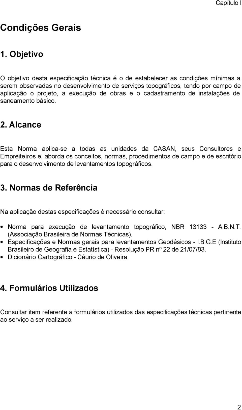 execução de obras e o cadastramento de instalações de saneamento básico. 2.