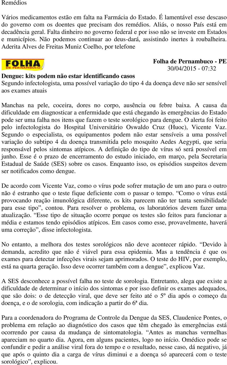 Aderita Alves de Freitas Muniz Coelho, por telefone Folha de Pernambuco - PE 30/04/2015-07:32 Dengue: kits podem não estar identificando casos Segundo infectologista, uma possível variação do tipo 4