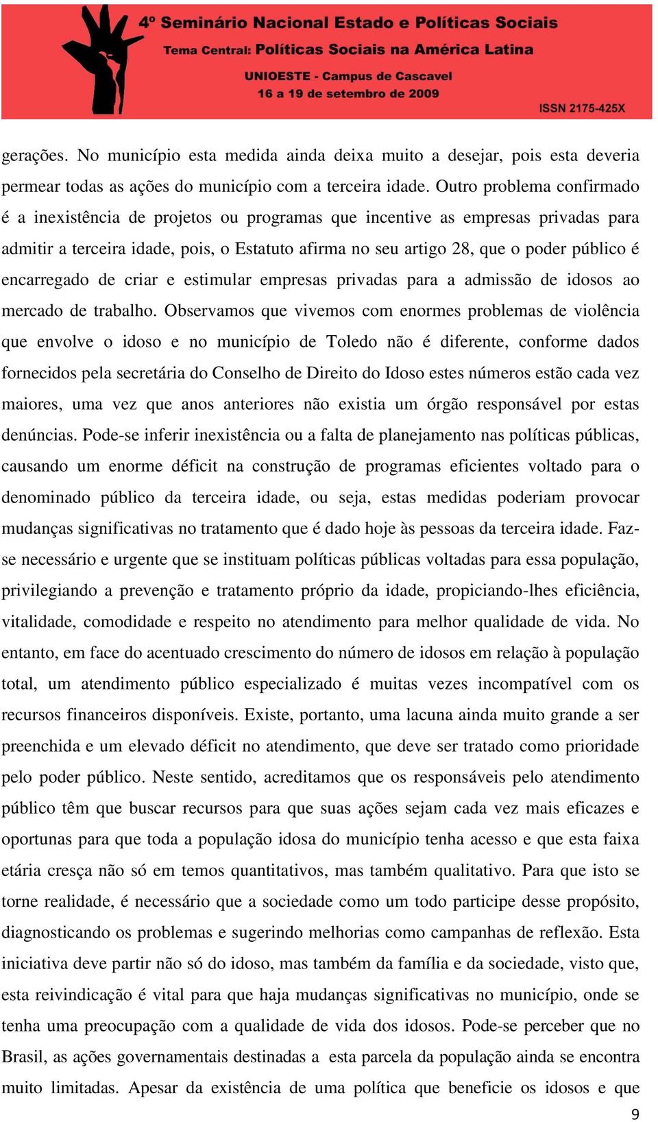 encarregado de criar e estimular empresas privadas para a admissão de idosos ao mercado de trabalho.