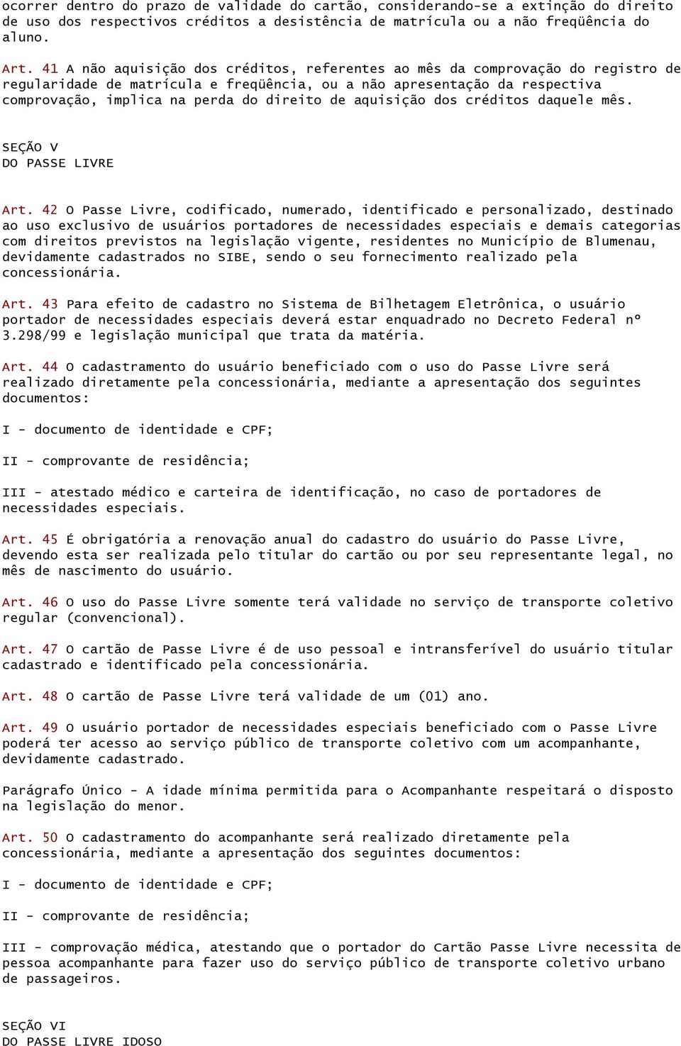 de aquisição dos créditos daquele mês. SEÇÃO V DO PASSE LIVRE Art.