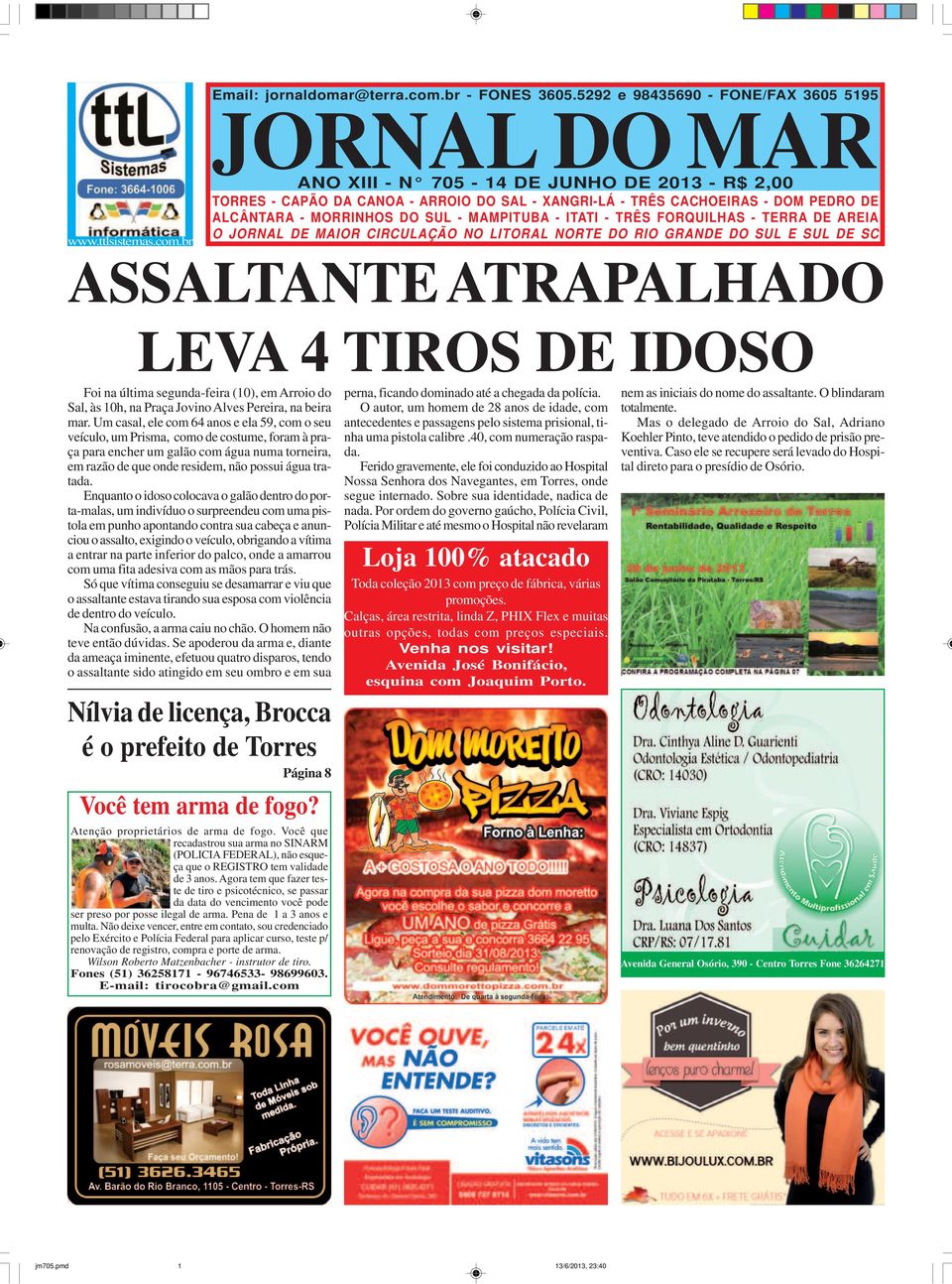 MORRINHOS DO SUL - MAMPITUBA - ITATI - TRÊS FORQUILHAS - TERRA DE AREIA O JORNAL DE MAIOR CIRCULAÇÃO NO LITORAL NORTE DO RIO GRANDE DO SUL E SUL DE SC ASSALTANTE ATRAPALHADO LEVA 4 TIROS DE IDOSO Foi