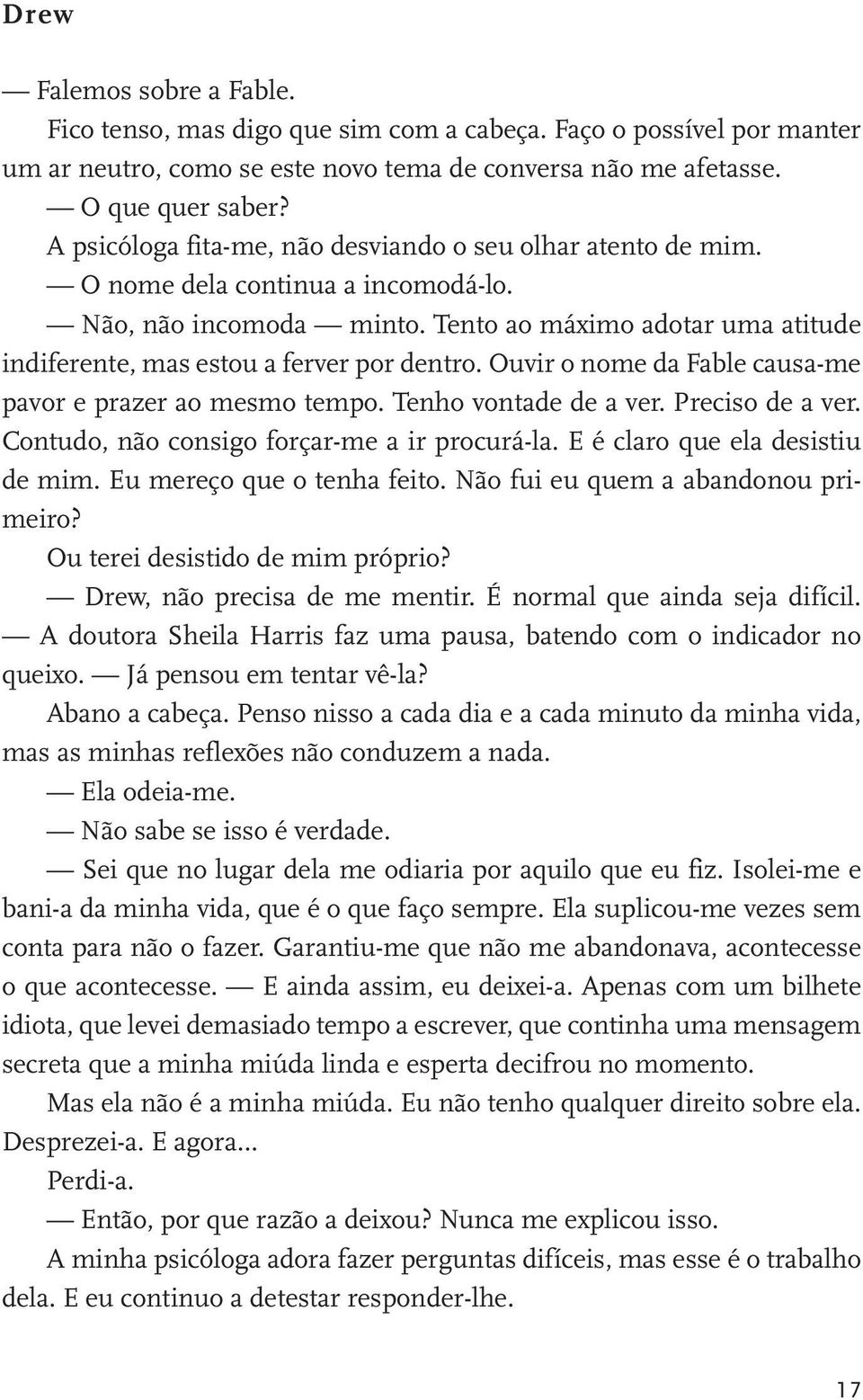 Tento ao máximo adotar uma atitude indiferente, mas estou a ferver por dentro. Ouvir o nome da Fable causa-me pavor e prazer ao mesmo tempo. Tenho vontade de a ver. Preciso de a ver.