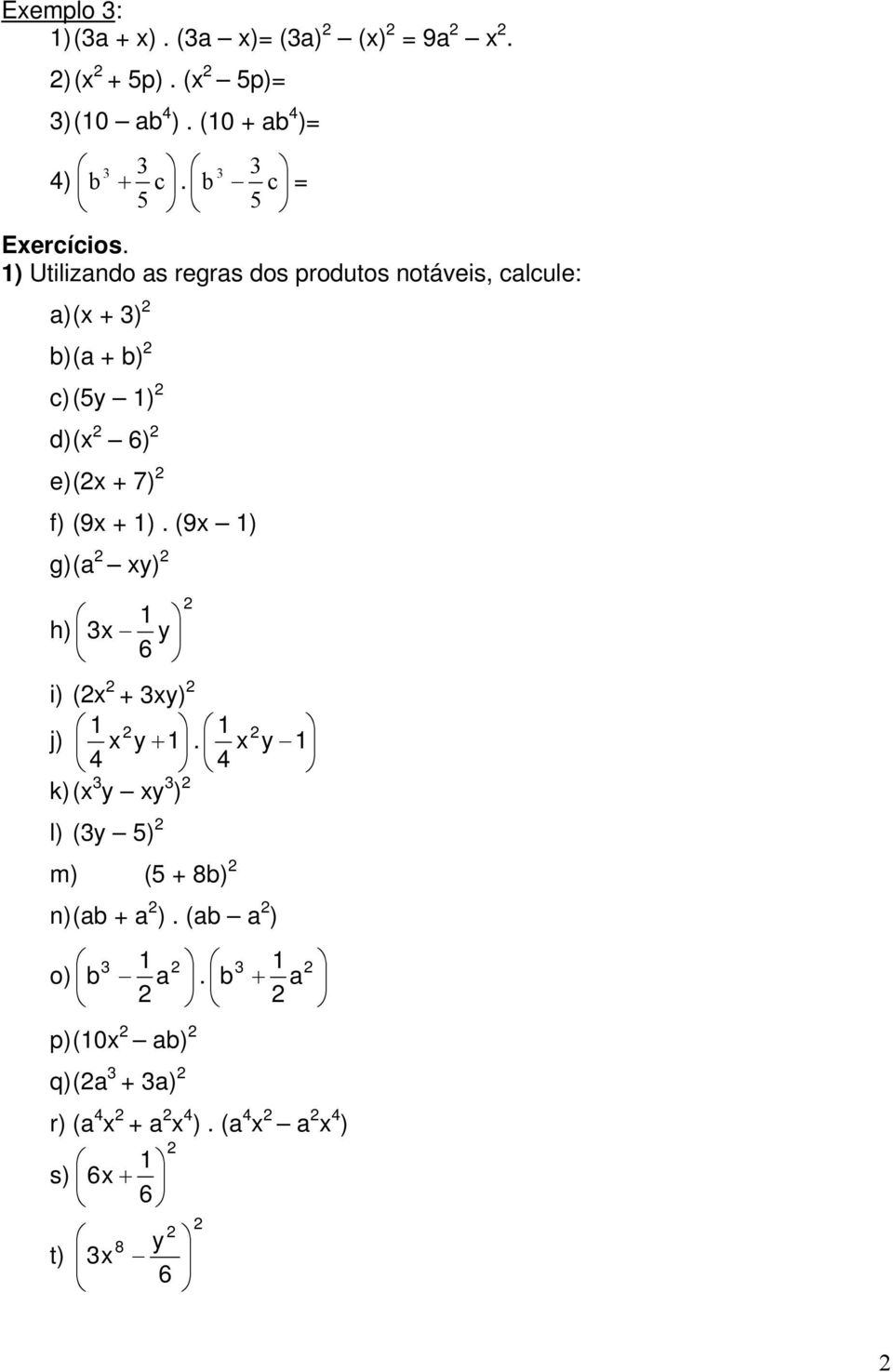 ) Utilizndo s regrs dos produtos notáveis, clcule: ) ( + ) ) ( + ) c) (5y ) d) ( 6) e) (