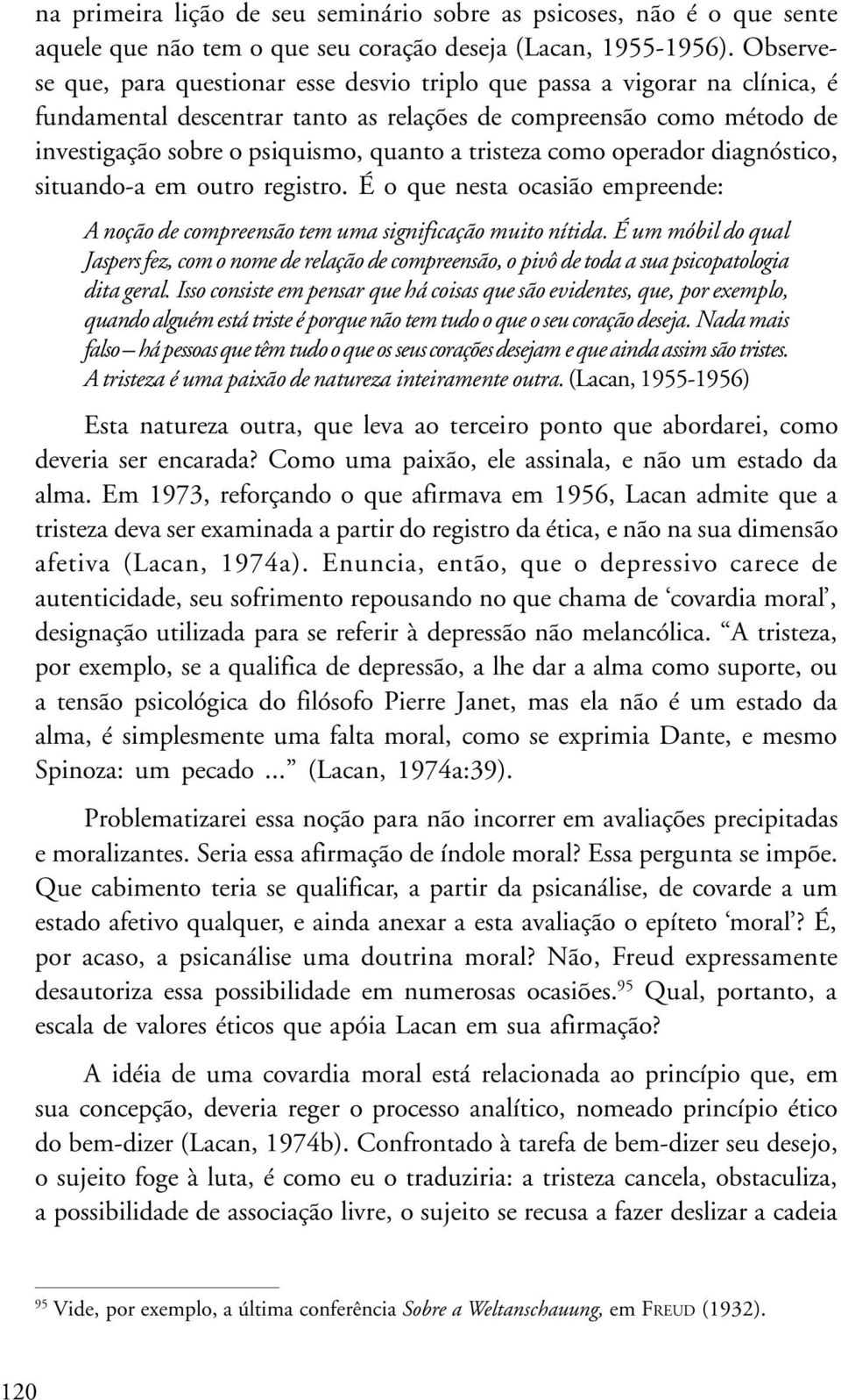 tristeza como operador diagnóstico, situando-a em outro registro. É o que nesta ocasião empreende: A noção de compreensão tem uma significação muito nítida.