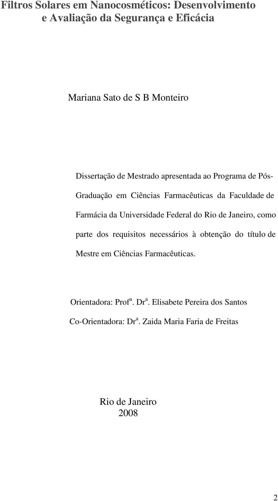 Universidade Federal do Rio de Janeiro, como parte dos requisitos necessários à obtenção do título de Mestre em Ciências