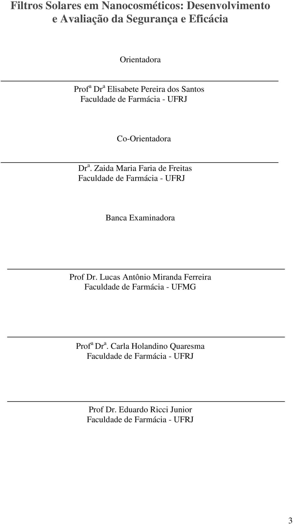 Zaida Maria Faria de Freitas Faculdade de Farmácia - UFRJ Banca Examinadora Prof Dr.