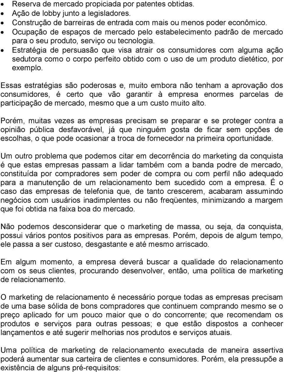 Estratégia de persuasão que visa atrair os consumidores com alguma ação sedutora como o corpo perfeito obtido com o uso de um produto dietético, por exemplo.