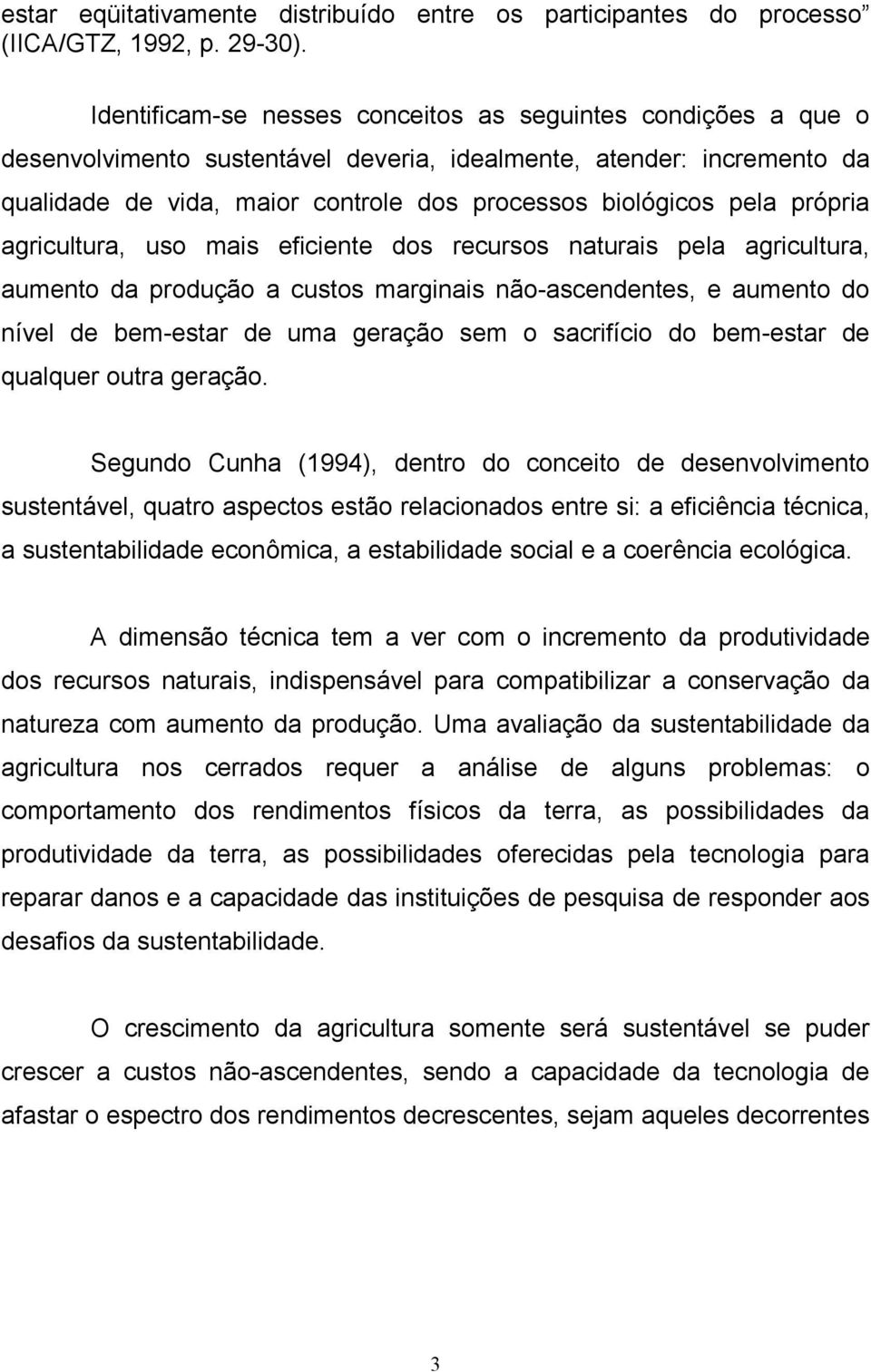 própria agricultura, uso mais eficiente dos recursos naturais pela agricultura, aumento da produção a custos marginais não-ascendentes, e aumento do nível de bem-estar de uma geração sem o sacrifício