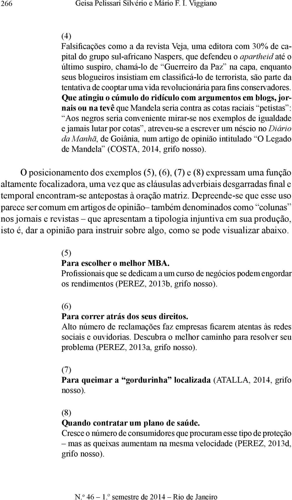 enquanto seus blogueiros insistiam em classificá-lo de terrorista, são parte da tentativa de cooptar uma vida revolucionária para fins conservadores.