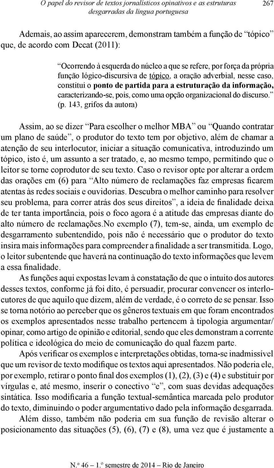 informação, caracterizando-se, pois, como uma opção organizacional do discurso. (p.