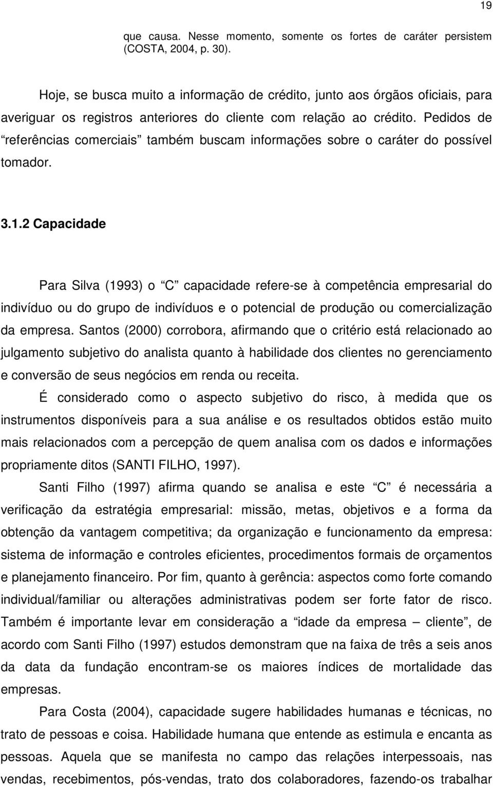 Pedidos de referências comerciais também buscam informações sobre o caráter do possível tomador. 3.1.